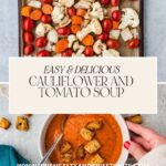 Top view of two bowls of delicious heirloom tomato soup with cauliflower and croutons, garnished with pepper. A tray of roasted vegetables, including cauliflower, carrots, and cherry tomatoes is nearby. Text overlay reads Easy & Delicious Heirloom Tomato Soup.