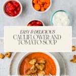 Top view of a bowl with heirloom cauliflower and tomato soup garnished with croutons. Surrounding the bowl are small dishes of cauliflower, diced tomatoes, sliced carrots, and mozzarella pieces. Text reads: Easy & Delicious Heirloom Tomato Soup.