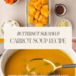 Top image shows chopped carrots, butternut squash, onions, and garlic. Bottom image depicts a bowl of creamy butternut squash and carrot soup garnished with herbs. Text reads Butternut Squash & Carrot Soup Recipe and website link. Perfect for a cozy meal!
