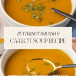 Two bowls of creamy orange butternut squash and carrot soup, garnished with pumpkin seeds and herbs. A spoon rests on one bowl. Text reads: Delicious Butternut Squash & Carrot Soup Recipe with a website link below.