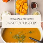 A collage of ingredients showcases diced butternut squash, chopped carrots, garlic, and small bowls with cream and spices. Below, a bowl of luscious orange butternut squash and carrot soup is garnished with seeds. Text overlay: Butternut Squash & Carrot Soup Recipe.
