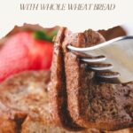 pinterest pin for stuffed whole wheat french toast recipe