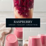 A raspberry smoothie with Greek yogurt sits in a blender cup, showing layers of yogurt and fruit. Below, two photos display the finished pink smoothies in clear glasses on white saucers. Text reads: Raspberry Greek Yogurt Smoothie.