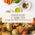 A top-down view of fresh carrots, Brussels sprouts, olive oil, and spices graces the table. Below, behold a close-up of savory roasted carrots and Brussels sprouts drizzled with honey. Text reads: Oven Roasted Carrots and Brussels Sprouts with Honey.