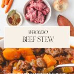 The top image displays ingredients for a delectable beef stew: raw beef, carrots, onion, sweet potato, spices, and canned tomatoes. Below, savor the cooked Whole30 Beef Stew with hearty chunks of beef, carrots, and tomatoes. Text overlay reads "Whole30 Beef Stew" with a website link.