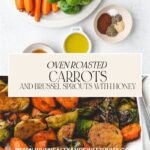 Top image displays raw Roasted Carrots and Brussels Sprouts ingredients—carrots, Brussels sprouts, olive oil, and spices—on a white backdrop. Bottom image showcases the same veggies richly browned and glistening with honey. The text reads, Oven Roasted Carrots and Brussels Sprouts with Honey.