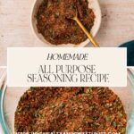 A bowl of homemade all-purpose seasoning with a spoon. Text overlay reads: Homemade All Purpose Seasoning Recipe. Website URL: www.whensaltyandsweetunite.com.