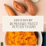 Top view of ingredients for rosemary sweet potato mash, with sweet potatoes, rosemary, butter, and milk adorning the scene, alongside a bowl of the vibrant orange mash. The text enticingly reads Easy & Savory Rosemary Sweet Potato Mash with a website link.