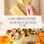 A person brushes almond mixture onto cod fillets on a baking sheet in the top section. The bottom section shows a plated almond-crusted cod with a side of mashed sweet potatoes, garnished with herbs. Text: Low Carb/Gluten Free Almond Crusted Cod—savor the perfect blend of flavors.