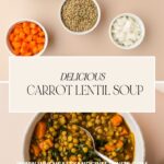 Top view of ingredients for carrot lentil soup, including spinach, lentils, diced carrots, and onions. Below, a hand stirs the finished carrot lentil soup in a bowl. Text reads Delicious Carrot Lentil Soup with a website link.