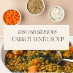Top half shows bowls of spinach, lentils, chopped carrots, and diced onions. Bottom half features a bowl of savory Carrot Lentil Soup. Text reads Easy and Delicious Carrot Lentil Soup with a website link.