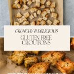 Top image of a baking sheet with evenly spread cubes of bread on parchment paper. Bottom image showcases golden, seasoned gluten free croutons. Text reads: Crunchy & Delicious Gluten Free Croutons. Website shown: www.whensaltyandsweetunite.com.