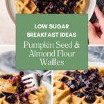 A collage featuring almond flour waffles with pumpkin seeds, topped with blueberry compote. One image shows a fork holding a bite of waffle. Text overlay reads: Low Sugar Breakfast Ideas: Pumpkin Seed & Almond Flour Waffles.