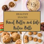 A collage displays ingredients and steps for making peanut butter and date protein balls. Oats, dates, and peanut butter are shown as balls are formed. At the center, a label reads: Healthy Snacks—Peanut Butter and Date Protein Balls.