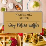 A collage showing waffle ingredients, a bowl with matcha powder, and cooked matcha waffles with strawberries, with text overlay reading Waffle Mix Recipe: Easy Matcha Waffles.