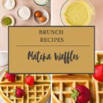 A collage showing ingredients for matcha waffles, a bowl of batter, and finished waffles topped with strawberries. In the center, a label reads: Brunch Recipes: Matcha Waffles.