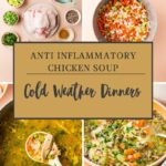 Four images of chicken soup preparation: chopped vegetables and raw chicken, diced vegetables cooking in a pot, a ladle lifting soup with chicken and vegetables, and a pot of finished soup. Text overlay reads Anti Inflammatory Chicken Soup - Cold Weather Dinners.