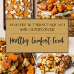 Collage of roasted butternut squash and cauliflower on trays and plates, with text overlay: Roasted Butternut Squash and Cauliflower—Healthy Comfort Food. These golden, seasoned dishes are served alongside chicken for a hearty meal.