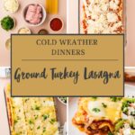 A collage features Ground Turkey Lasagna ingredients, two casserole dishes with baked lasagna, and a plated serving. Text overlay reads: Cold Weather Dinners - Ground Turkey Lasagna.