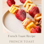 A plate with skewers of French toast kebabs and strawberries, dusted with powdered sugar. Text below reads: French Toast Recipe - French Toast Kebabs, with a website URL at the bottom.