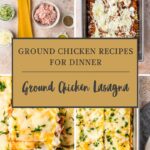 A collage showcases Ground Chicken Lasagna being prepared, baked, and served, featuring layers of sauce, cheese, and noodles. Text overlay reads: Ground Chicken Recipes for Dinner - Ground Chicken Lasagna.
