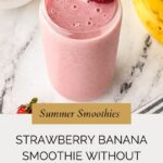 A glass of pink strawberry banana smoothie without yogurt, topped with a whole strawberry, sits on a marble surface next to bananas, strawberries, and a striped napkin. Text reads: “Strawberry Banana Smoothie Without Yogurt.”.