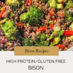 A close-up of a bison stir fry featuring ground bison, broccoli, red bell peppers, and onions. Text overlay reads: Bison Recipes. High Protein/Gluten Free. Try this flavorful bison stir fry at whensaltyandsweetunite.com.