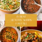 Collage of four hearty, healthy soups for fall in bowls and pots, surrounded by vibrant vegetables and fresh herbs. Center text reads “15 Best Healthy Soups for Fall” on a soft yellow background. Warm, autumn-inspired food presentation.