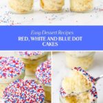Mini dot cakes in glass jars topped with red, white, and blue sprinkles; one cake has a spoonful taken out, revealing the fluffy interior. Text reads: Red, White and Blue Dot Cakes - Easy Dessert Recipes.