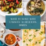 Collage of four dishes including roasted vegetables, soup, and lasagna, with the text What to serve with lasagna: 30 delicious dishes centered in a teal box.