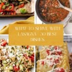 A collage of four food dishes surrounding text that reads, What to serve with lasagna: 30 best dishes.